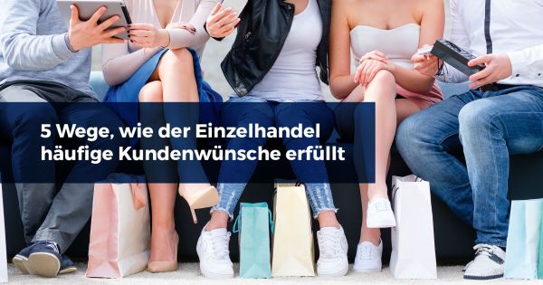 5 Wege, wie der Einzelhandel mit Omnichannel-Kundenbindung häufige Kundenwünsche erfüllt