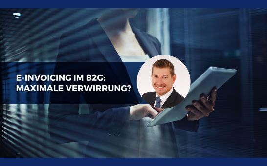 E-Invoicing im B2G: &bdquo;Rechtlicher Flickenteppich und maximale Verwirrung f&uuml;r Rechnungssteller?&ldquo;