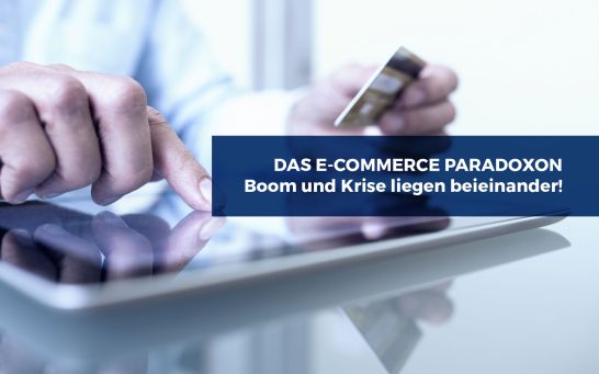 E-Commerce Paradoxon: Boom und Krise liegen beieinander! 