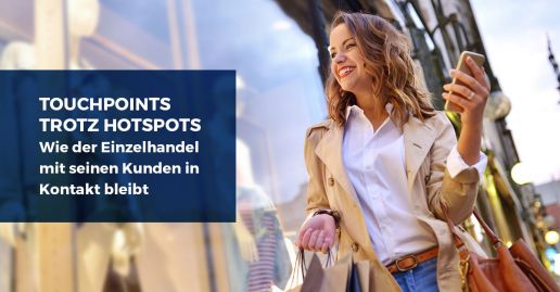 Touchpoints trotz Hotspots: Wie der Einzelhandel mit seinen Kunden in Kontakt bleibt