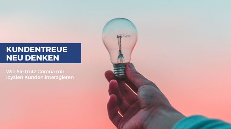 Kundentreue neu denken: 6 Strategien, wie Sie trotz Corona mit loyalen Kunden interagieren